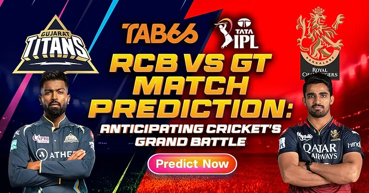 RCB vs GT Match Prediction: Anticipating Cricket’s Grand Battle | Tab66