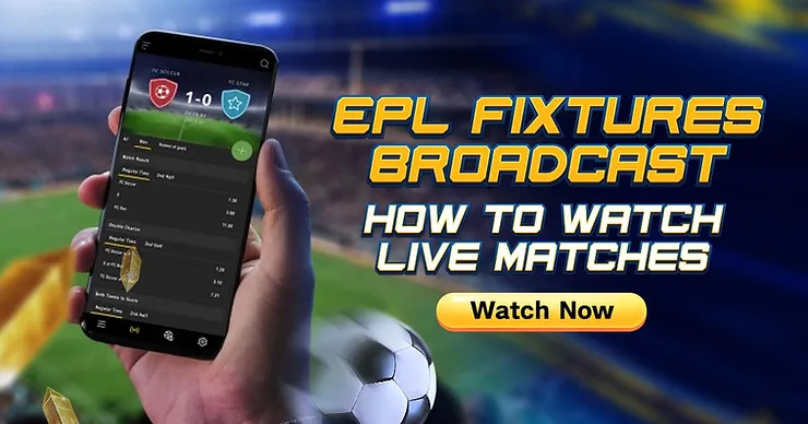 EPL Fixtures Broadcast: How to Watch Live Matches