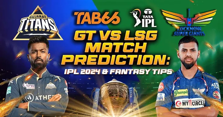 LSG vs GT match prediction IPL 2024 | Match Prediction, Dream11 Team, Fantasy Tips